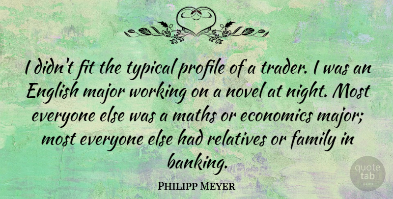 Philipp Meyer Quote About English, Family, Fit, Major, Maths: I Didnt Fit The Typical...