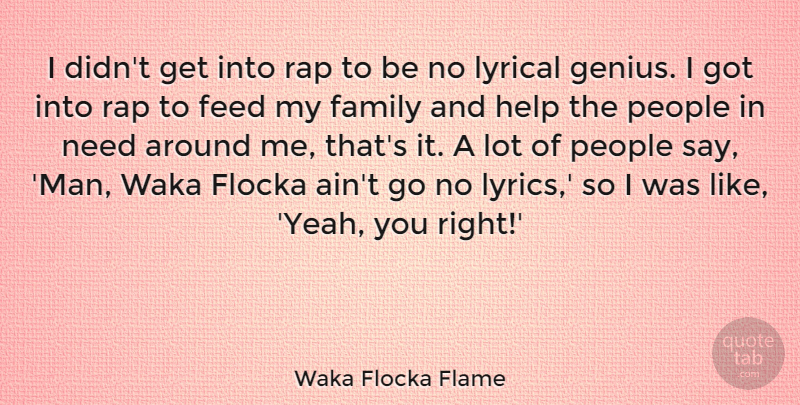 Waka Flocka Flame Quote About Family, Feed, Lyrical, People, Rap: I Didnt Get Into Rap...