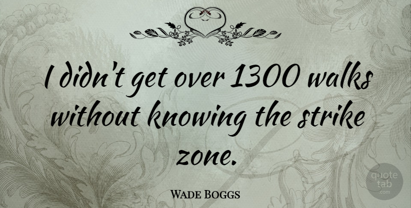 Wade Boggs Quote About Motivational, Sports, Baseball: I Didnt Get Over 1300...
