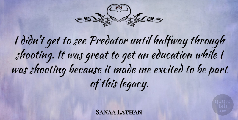 Sanaa Lathan Quote About Shooting, Predator, Legacy: I Didnt Get To See...