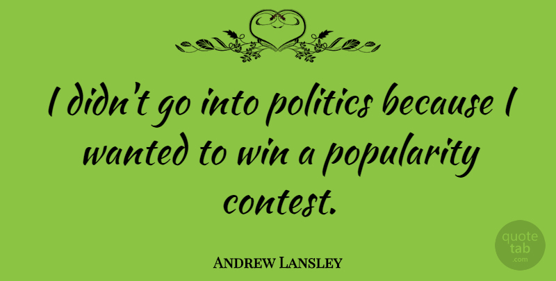 Andrew Lansley Quote About Politics: I Didnt Go Into Politics...