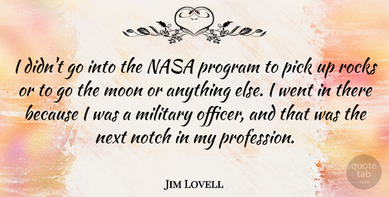 Jim Lovell Quote About Nasa, Next, Notch, Pick, Program: I Didnt Go Into The...