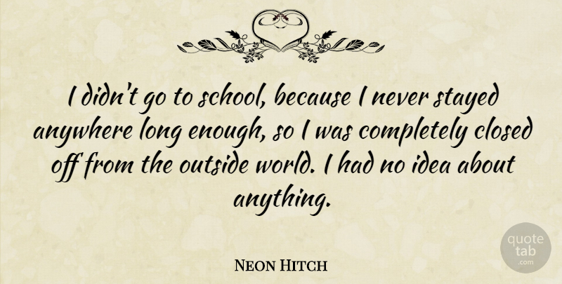 Neon Hitch Quote About Stayed: I Didnt Go To School...