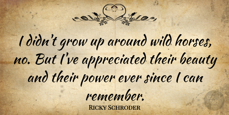 Ricky Schroder Quote About Horse, Growing Up, Remember: I Didnt Grow Up Around...