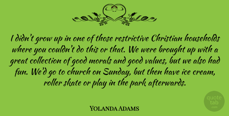 Yolanda Adams Quote About Christian, Growing Up, Fun: I Didnt Grow Up In...
