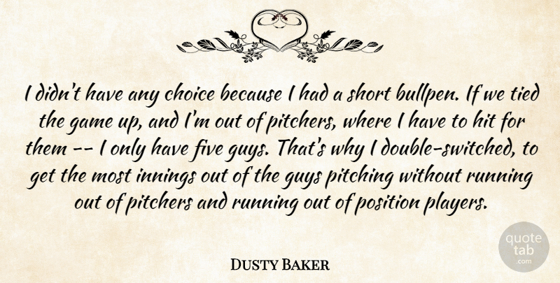Dusty Baker Quote About Choice, Five, Game, Guys, Hit: I Didnt Have Any Choice...