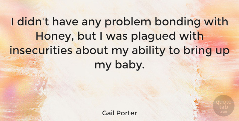 Gail Porter Quote About Baby, Insecurity, Honey: I Didnt Have Any Problem...