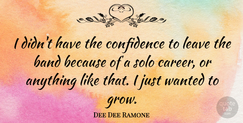 Dee Dee Ramone Quote About Band, Leave, Solo: I Didnt Have The Confidence...
