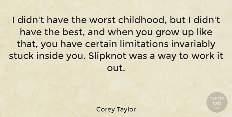 Corey Taylor Quote About Growing Up, Childhood, Way: I Didnt Have The Worst...