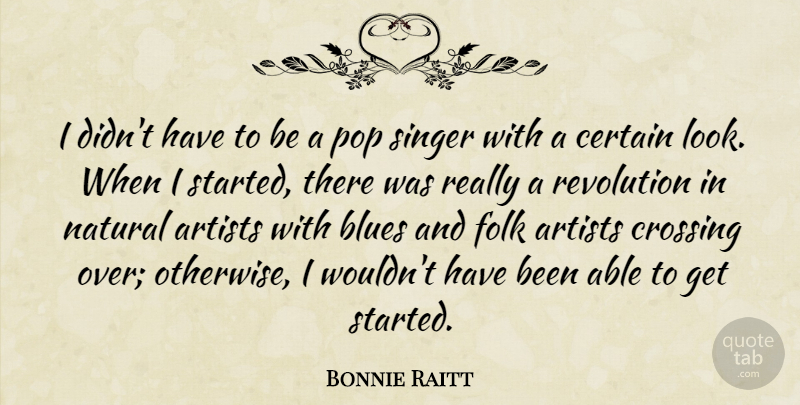 Bonnie Raitt Quote About Artist, Looks, Singers: I Didnt Have To Be...