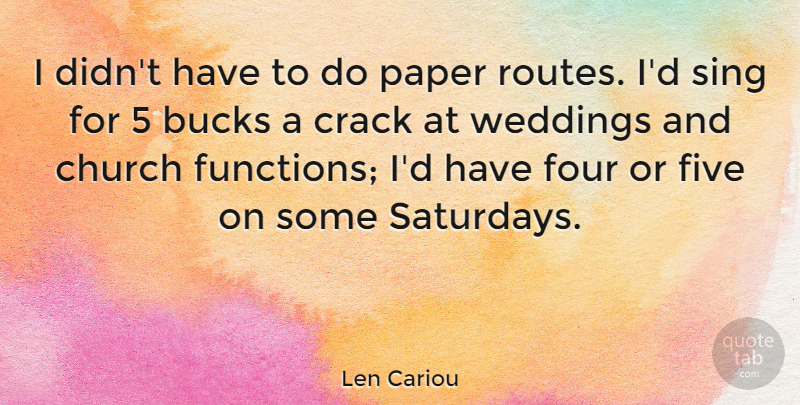 Len Cariou Quote About Church, Paper, Four: I Didnt Have To Do...