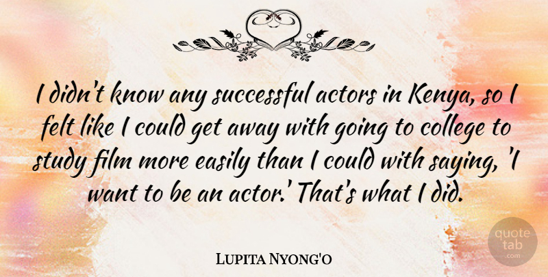 Lupita Nyong'o Quote About Easily, Felt: I Didnt Know Any Successful...