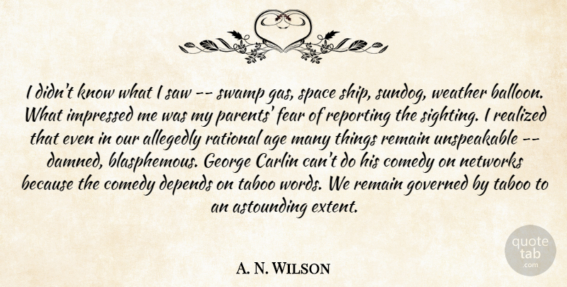 A. N. Wilson Quote About Age, Astounding, Carlin, Comedy, Depends: I Didnt Know What I...