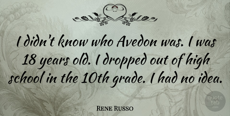 Rene Russo Quote About School: I Didnt Know Who Avedon...