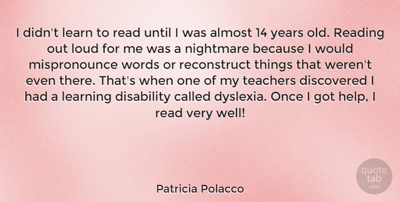 Patricia Polacco Quote About Almost, Disability, Discovered, Learn, Learning: I Didnt Learn To Read...
