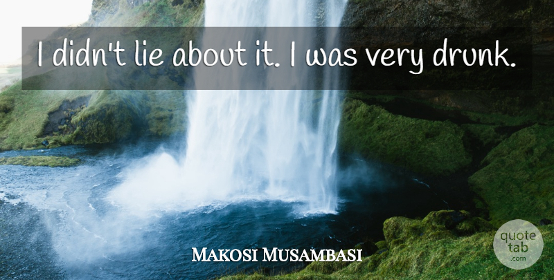 Makosi Musambasi Quote About Lie: I Didnt Lie About It...