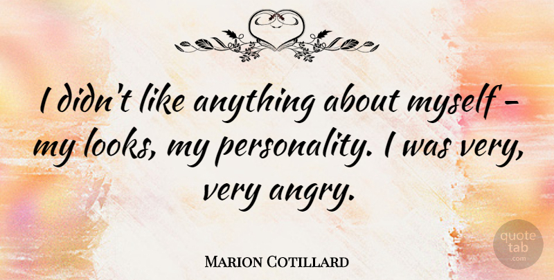 Marion Cotillard Quote About Personality, Looks, Angry: I Didnt Like Anything About...