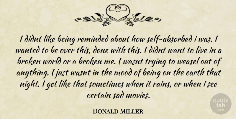 Donald Miller Quote About Rain, Night, Self: I Didnt Like Being Reminded...