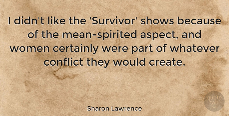Sharon Lawrence Quote About Certainly, Shows, Whatever, Women: I Didnt Like The Survivor...