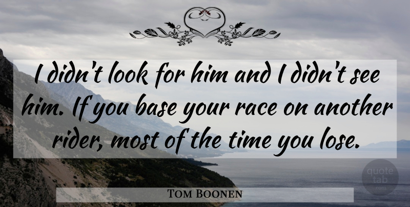 Tom Boonen Quote About Base, Race, Time: I Didnt Look For Him...