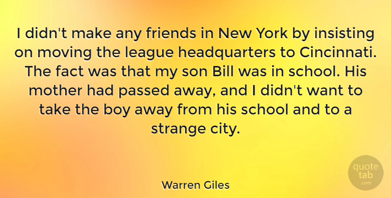 Warren Giles Quote About Bill, Boy, Fact, League, Passed: I Didnt Make Any Friends...