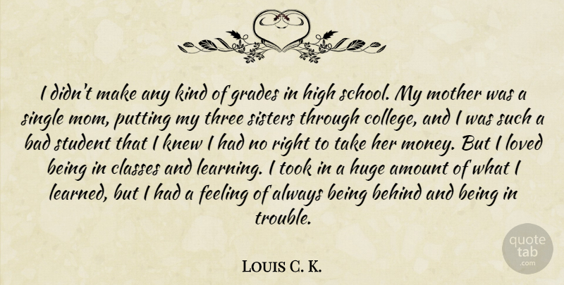 Louis C. K. Quote About Mom, Mother, School: I Didnt Make Any Kind...