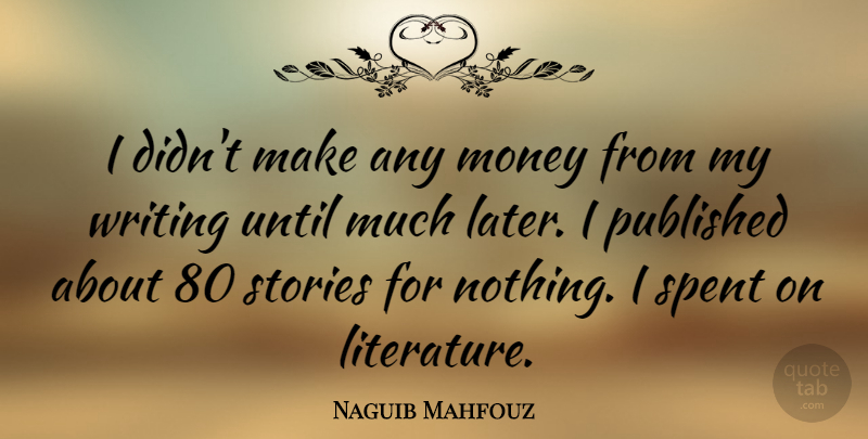 Naguib Mahfouz Quote About Writing, Literature, Stories: I Didnt Make Any Money...