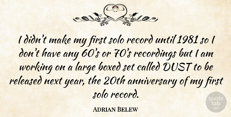 Adrian Belew Quote About Anniversary, Years, Dust: I Didnt Make My First...