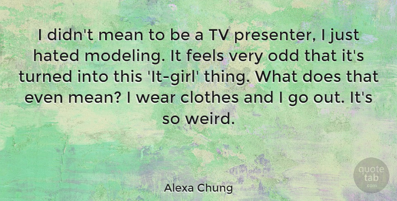 Alexa Chung Quote About Girl, Mean, Clothes: I Didnt Mean To Be...