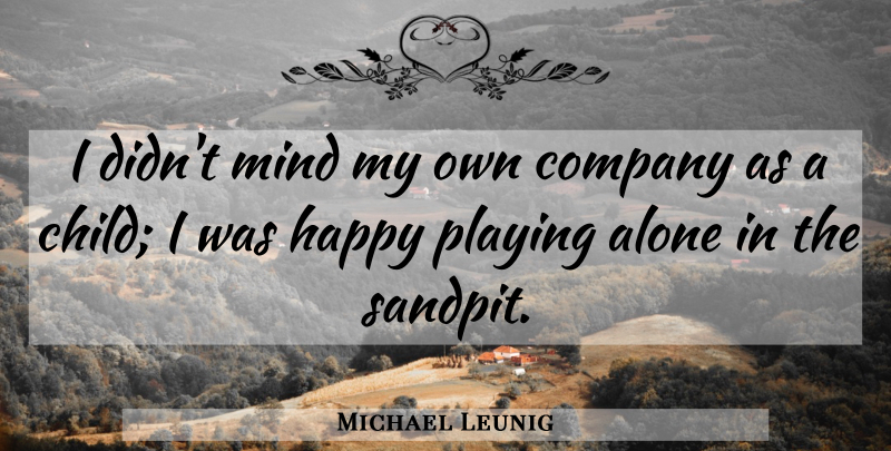 Michael Leunig Quote About Art, Children, Mind: I Didnt Mind My Own...