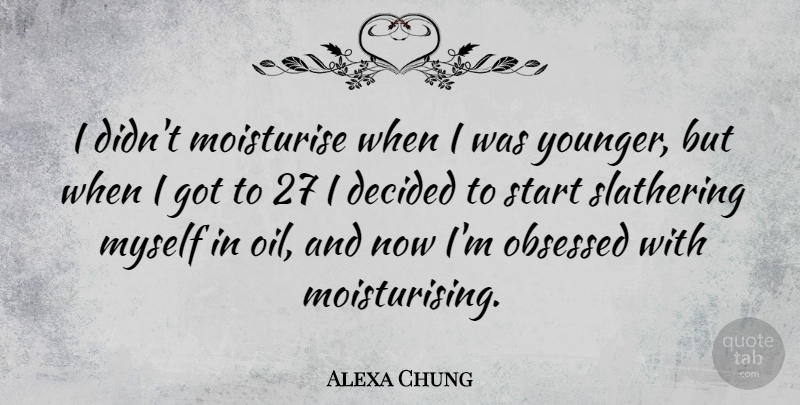 Alexa Chung Quote About Oil, Obsessed, Decided: I Didnt Moisturise When I...