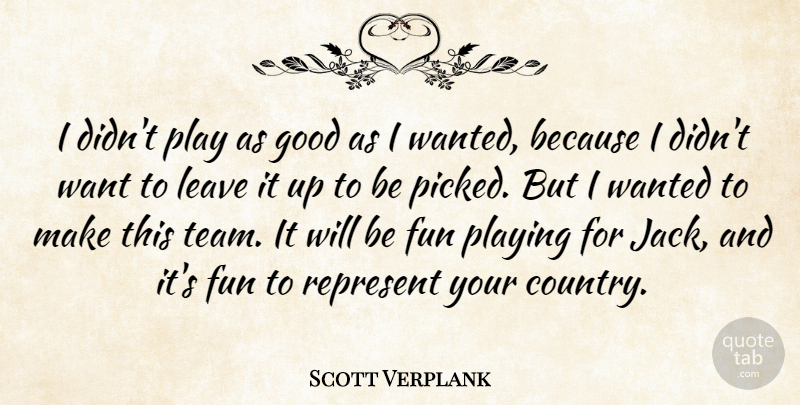 Scott Verplank Quote About Fun, Good, Leave, Playing, Represent: I Didnt Play As Good...