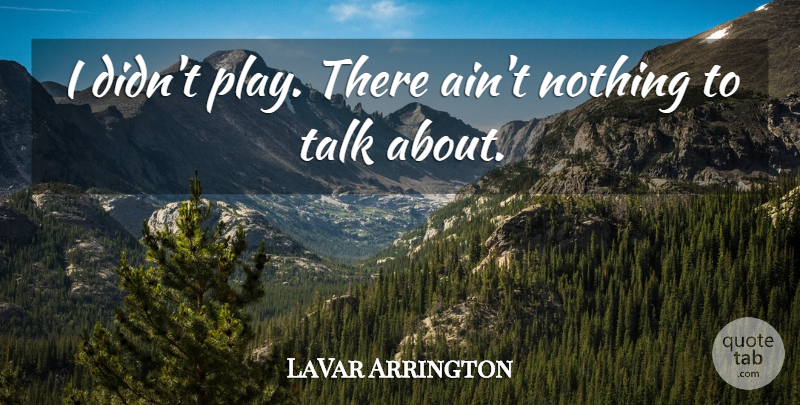 LaVar Arrington Quote About Talk: I Didnt Play There Aint...