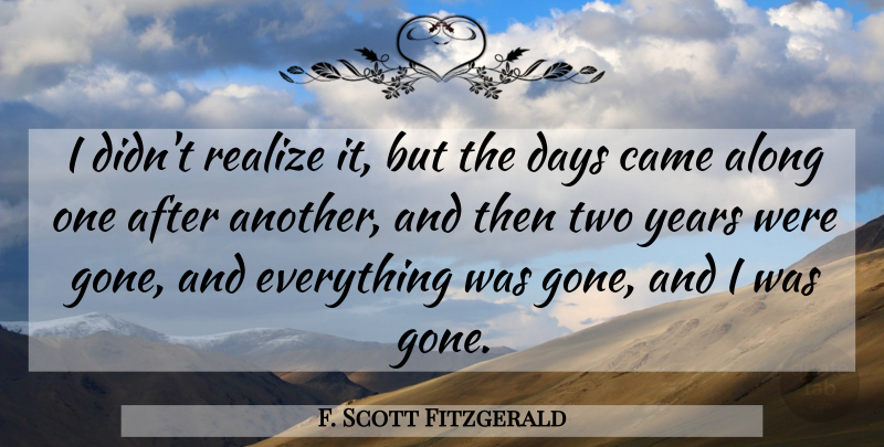 F. Scott Fitzgerald Quote About Letting Go, Years, Two: I Didnt Realize It But...