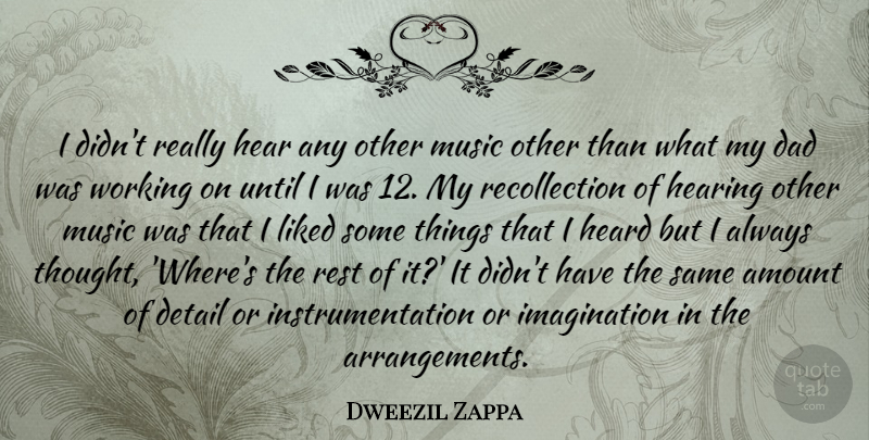 Dweezil Zappa Quote About Dad, Imagination, Hearing: I Didnt Really Hear Any...