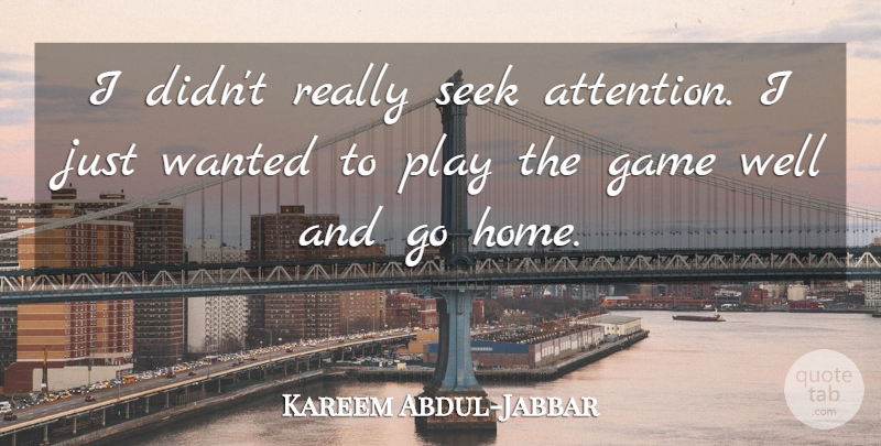 Kareem Abdul-Jabbar Quote About Motivational, Basketball, Home: I Didnt Really Seek Attention...