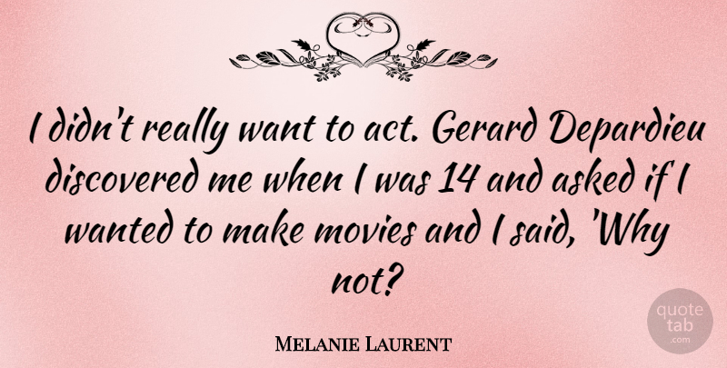 Melanie Laurent Quote About Why Not, Want, Said: I Didnt Really Want To...