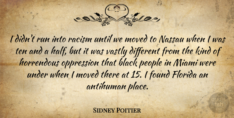 Sidney Poitier Quote About Running, Florida, Racism: I Didnt Run Into Racism...