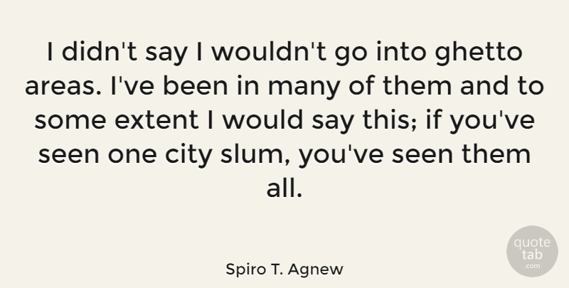 Spiro T. Agnew Quote About Ghetto, Cities, Political: I Didnt Say I Wouldnt...