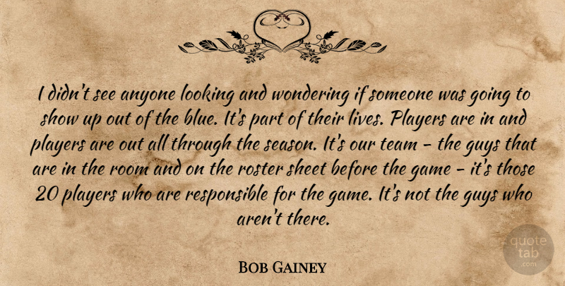 Bob Gainey Quote About Anyone, Game, Guys, Looking, Players: I Didnt See Anyone Looking...