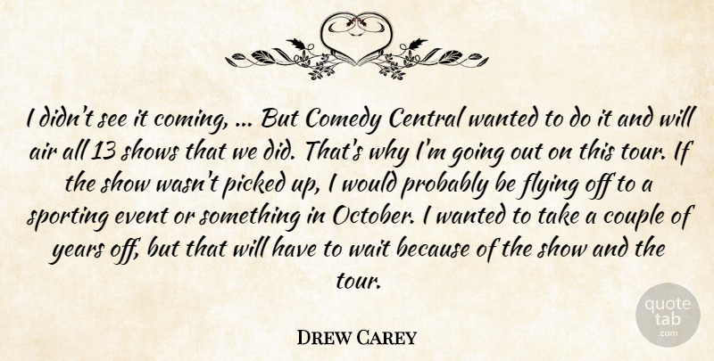 Drew Carey Quote About Air, Central, Comedy, Couple, Event: I Didnt See It Coming...