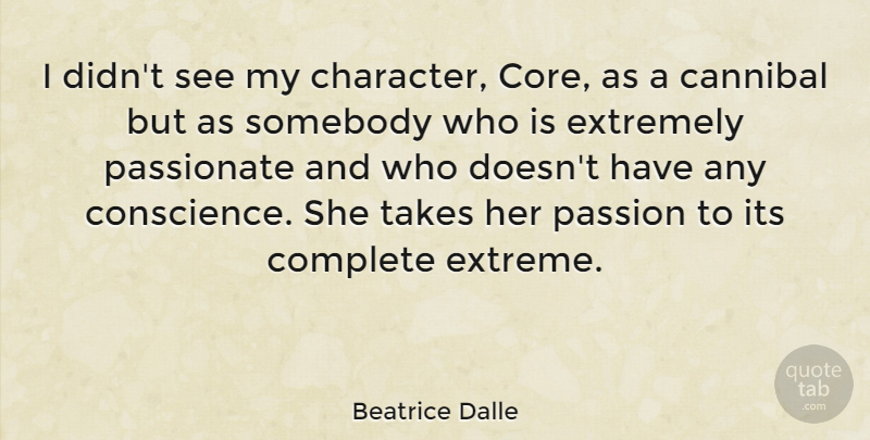 Beatrice Dalle Quote About Character, Passion, Cannibal: I Didnt See My Character...