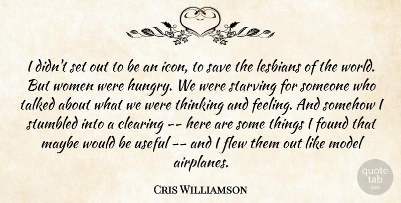 Cris Williamson Quote About Clearing, Flew, Found, Lesbians, Maybe: I Didnt Set Out To...