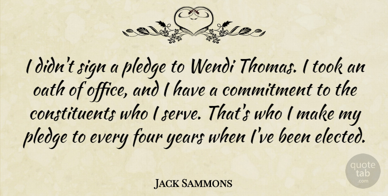 Jack Sammons Quote About Commitment, Four, Oath, Pledge, Sign: I Didnt Sign A Pledge...