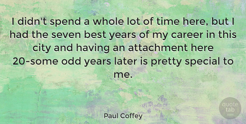 Paul Coffey Quote About Attachment, Years, Cities: I Didnt Spend A Whole...