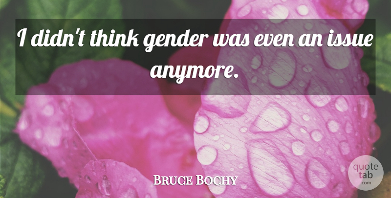 Bruce Bochy Quote About Baseball, Gender, Issue: I Didnt Think Gender Was...
