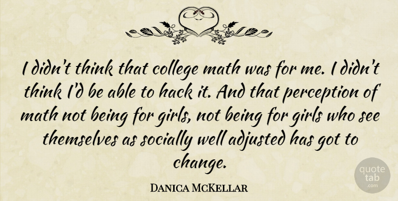 Danica McKellar Quote About Girl, Math, College: I Didnt Think That College...