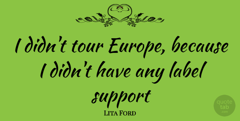 Lita Ford Quote About Europe, Support, Labels: I Didnt Tour Europe Because...