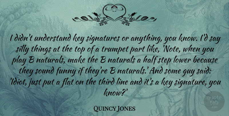 Quincy Jones Quote About Flat, Funny, Guy, Half, Key: I Didnt Understand Key Signatures...