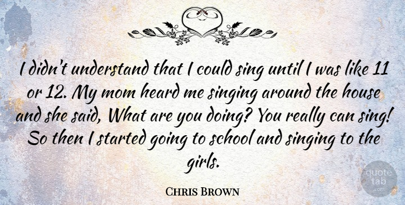 Chris Brown Quote About Girl, Mom, School: I Didnt Understand That I...